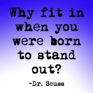 Dr Seuss Quotes Why Fit In Thank you dr. seuss,