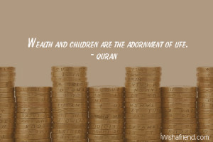 wealth-Wealth and children are the adornment of life.