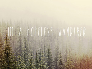 ... , hopeless, hopeless wanderer, nature, quote, trees, true, wander