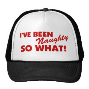 ve Been Naughty, So What! Trucker Hat