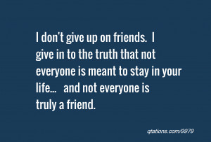 Image for Quote #9979: I don't give up on friends. I give in to the ...