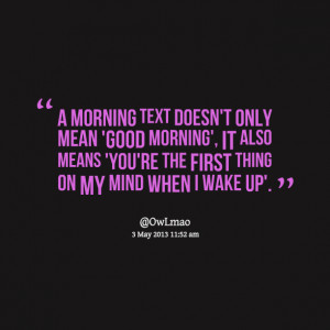 ... ', it also means 'you're the first thing on my mind when i wake up
