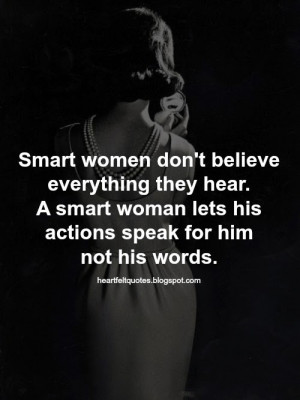 Smart women don't believe everything they hear. A smart woman lets his ...