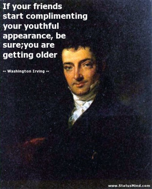 ... sure;you are getting older - Washington Irving Quotes - StatusMind.com