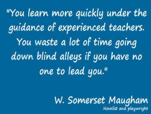 You learn more quickly under the guidance of experienced teachers. You ...