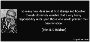 So many new ideas are at first strange and horrible, though ultimately ...
