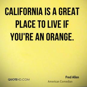 California is a great place to live if you're an orange.