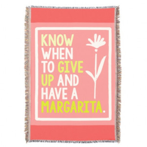 Know When To Give Up Have A Margarita Funny Quote Throw