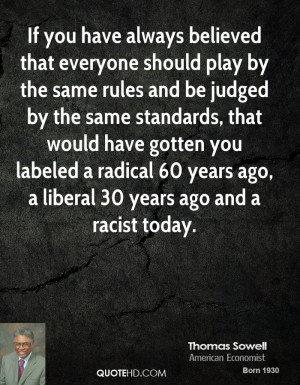 ... radical 60 years ago, a liberal 30 years ago and a racist today