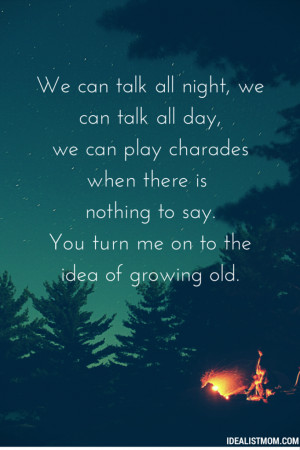 We can talk all night, we can talk all day We can play charades when ...