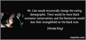 Mr. Cain would structurally change the voting demographic. There would ...