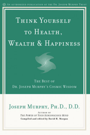 Think Yourself to Health, Wealth, & Happiness: The Best of Dr. Joseph ...