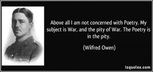 Above all I am not concerned with Poetry. My subject is War, and the ...