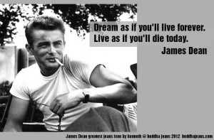 James Dean, Dream as you live