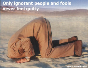 Only ignorant people and fools never feel guilty - Sarcastic Quotes ...