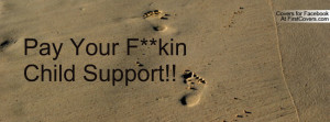 Pay Your F**kin Child Support Profile Facebook Covers