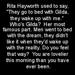 Rita Hayworth used to say...