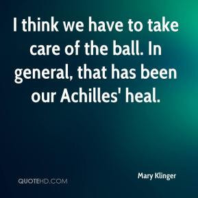 Mary Klinger - I think we have to take care of the ball. In general ...
