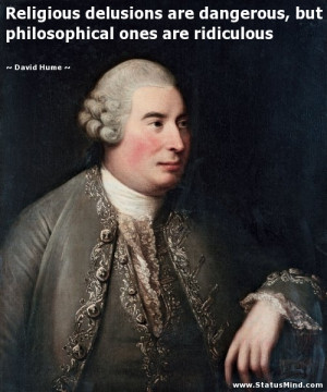 ... philosophical ones are ridiculous - David Hume Quotes - StatusMind.com