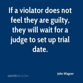 John Wagner - If a violator does not feel they are guilty, they will ...
