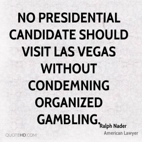Ralph Nader - No presidential candidate should visit Las Vegas without ...