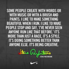 ... better than anyone else. It’s being creative. – Steve Prefontaine