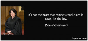 It's not the heart that compels conclusions in cases, it's the law ...