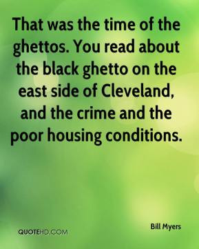 That was the time of the ghettos. You read about the black ghetto on ...