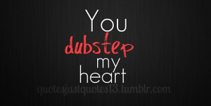 dubstep, heart, love, quote