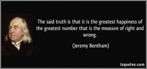 The said truth is that it is the greatest happiness of the greatest ...