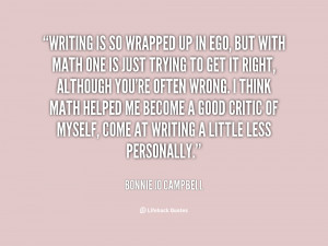 Writing is so wrapped up in ego, but with math one is just trying to ...
