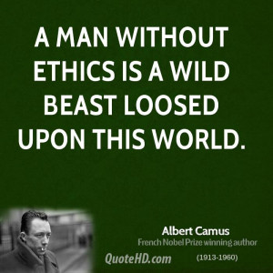 man without ethics is a wild beast loosed upon this world.