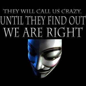 They will call us crazy until they find out we are right