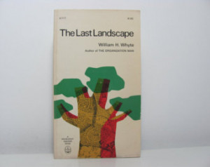 ... Cover Art: The Last Landscape By William H. Whyte 1962 Vintage Book