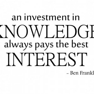 Ben Franklin Quote \'An Investment In Knowledge Always Pays The Best ...