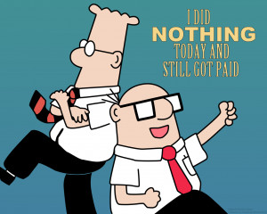 Dilbert : I did Nothing Today and Still Got Paid