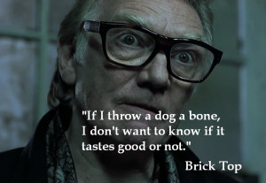 If I throw a dog a bone…” Brick Top from the film “Snatch”