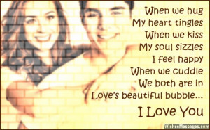 When we hug, my heart tingles. When we kiss, my soul sizzles. I feel ...