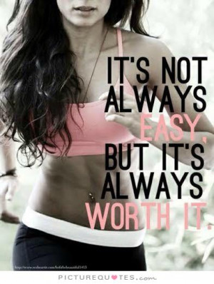 It's not always easy. But it's always worth it Picture Quote #1