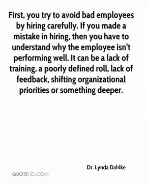 Dr. Lynda Dahlke - First, you try to avoid bad employees by hiring ...