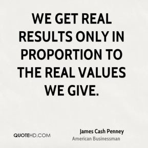 We get real results only in proportion to the real values we give.