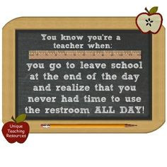 You know you’re a teacher when: you go to leave school at the end of ...