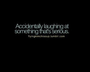 Accidentaly laughing quote