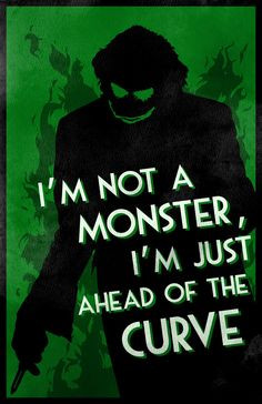 The Joker Quote. I'm not a monster, I'm just ahead of the curve. More