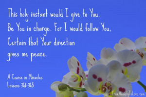 ... Holy Instant would I give to you - A Course in Miracles quotes #ACIM