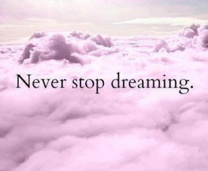 dream, never stop dreaming, quote