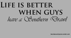 Oh Yes!! I love being married to a Southern Gentleman!