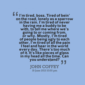 ... tired of people being ugly to each other i'm tired of all the pain i