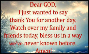 just wanted to say thank you for another day. Watch over my family ...
