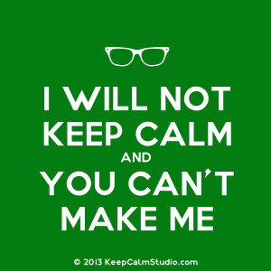 Will Not Keep Calm and You Can't Make Me' design on t-shirt, poster ...
